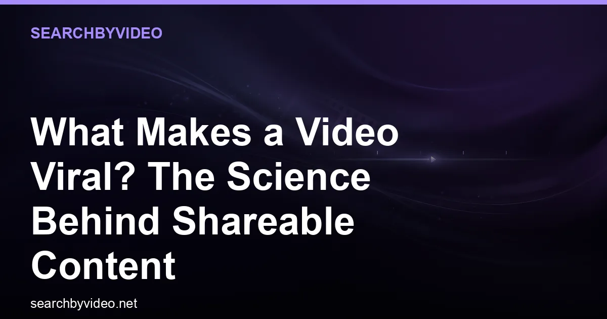 What Makes a Video Viral? The Science Behind Shareable Content